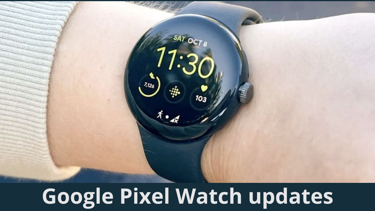 Google Pixel Watch updates
