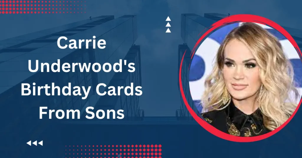 Carrie Underwood's Birthday Cards From Sons