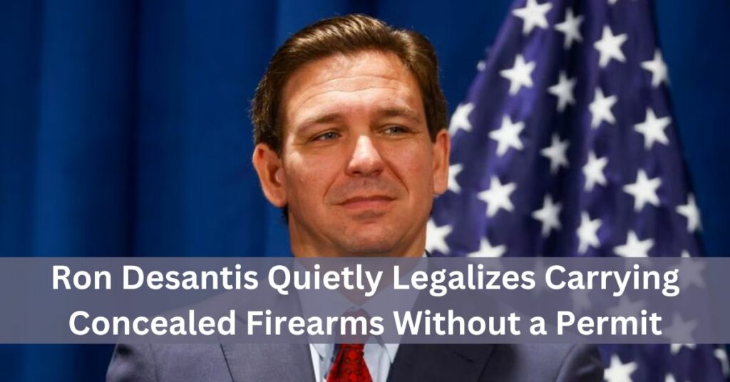 Ron Desantis Quietly Legalizes Carrying Concealed Firearms