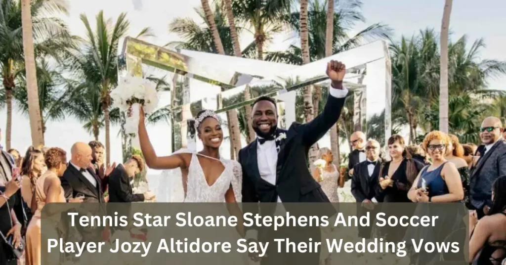 Tennis Star Sloane Stephens And Soccer Player Jozy Altidore Say Their Wedding Vows