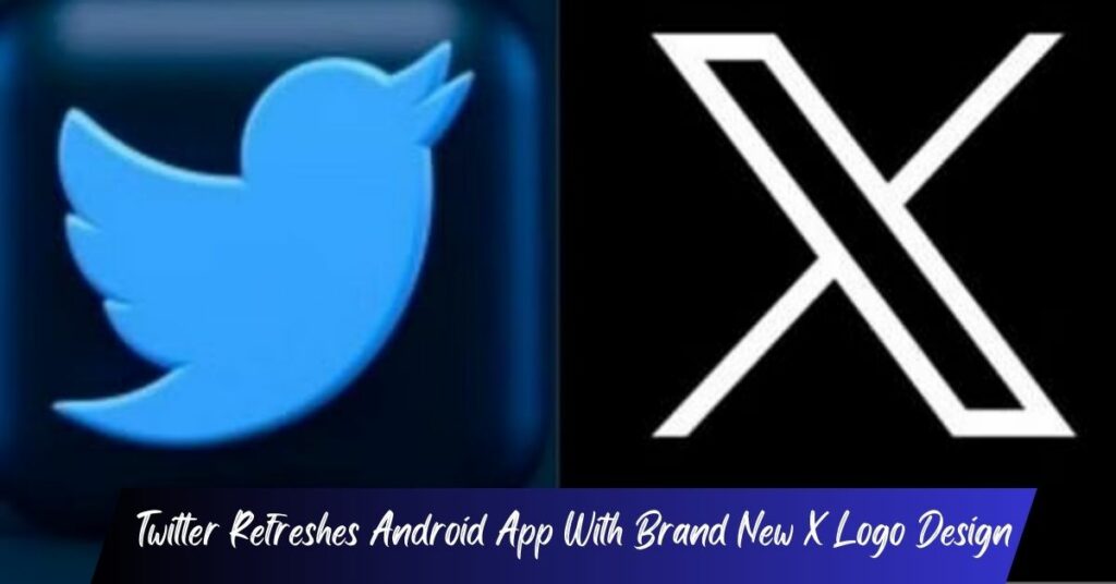 Twitter Refreshes Android App With Brand New X Logo Design!