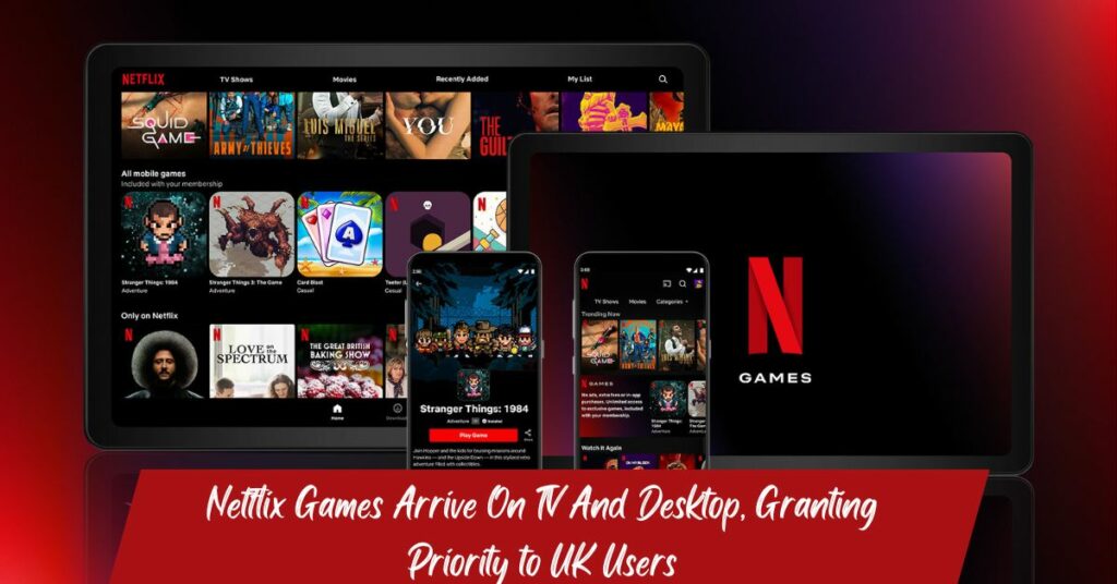 Netflix Games Arrive On TV And Desktop, Granting Priority to UK Users