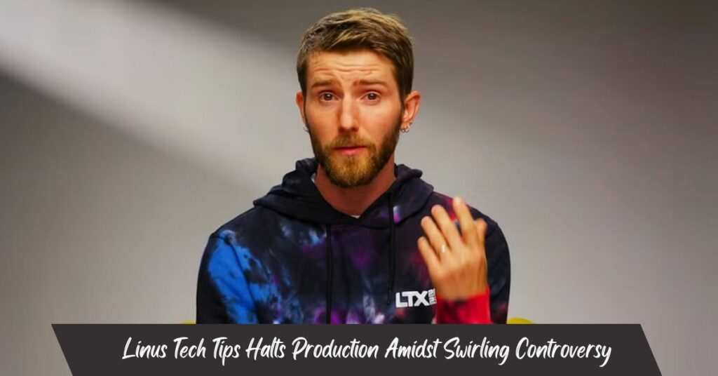 Linus Tech Tips Halts Production Amidst Swirling Controversy