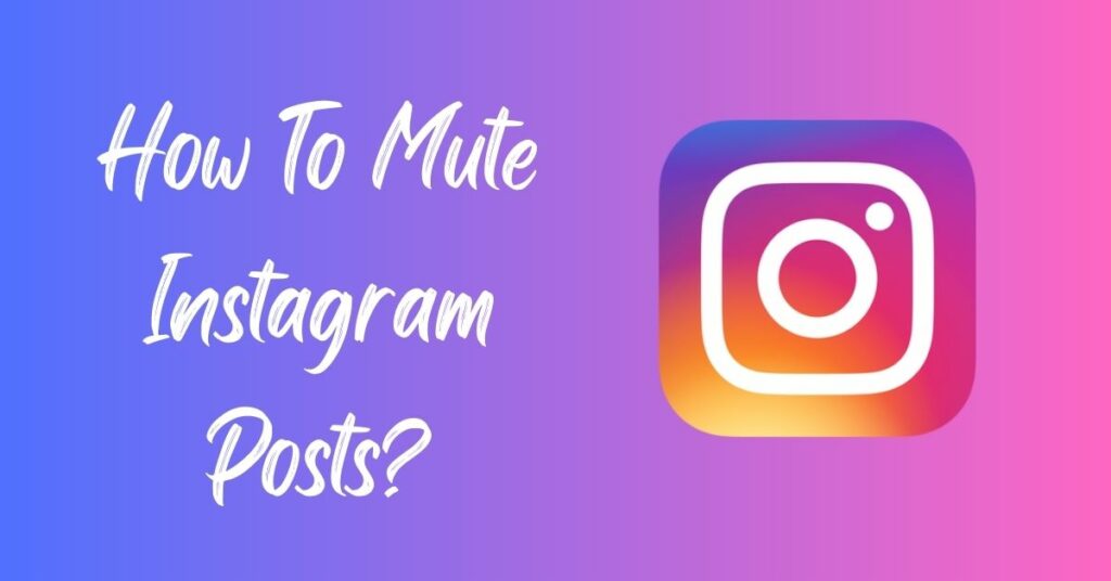 How To Mute Instagram Posts?