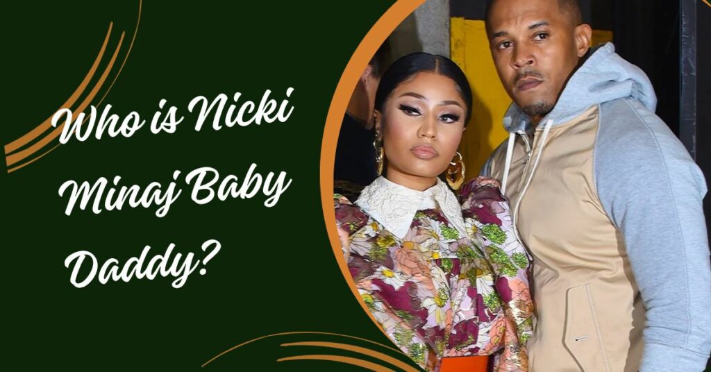 Who is Nicki Minaj Baby Daddy?