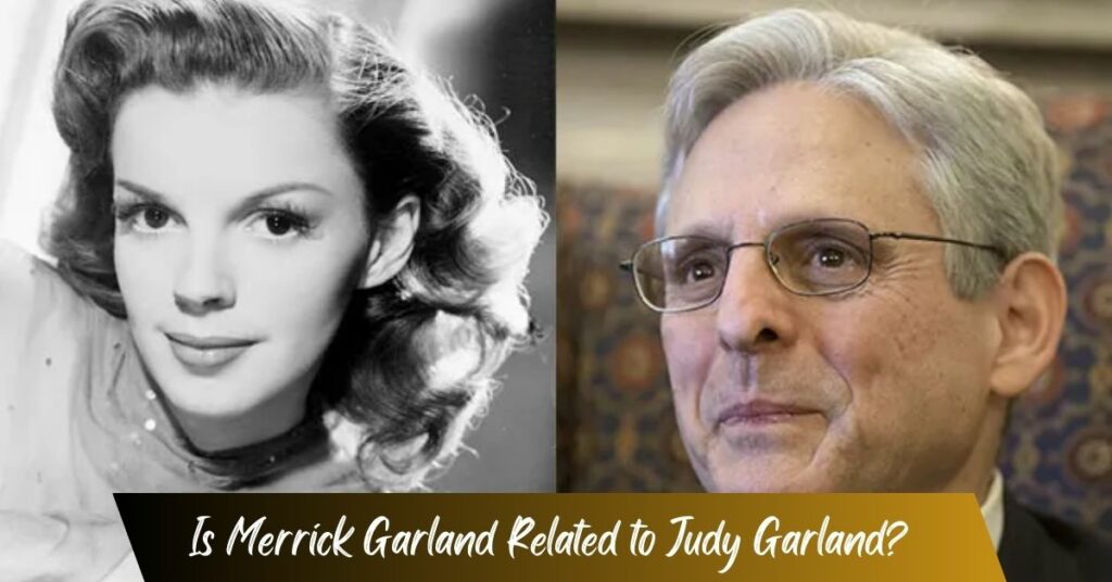 Is Merrick Garland Related to Judy Garland? 